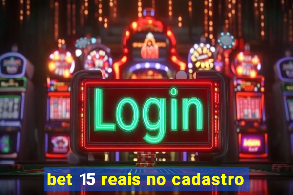 bet 15 reais no cadastro